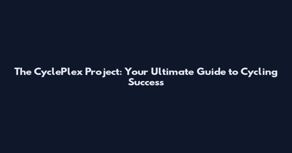 The CyclePlex Project: Your Ultimate Guide to Cycling Success