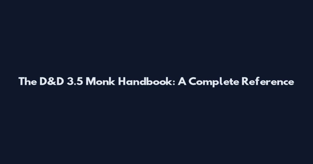 The D&D 3.5 Monk Handbook: A Complete Reference