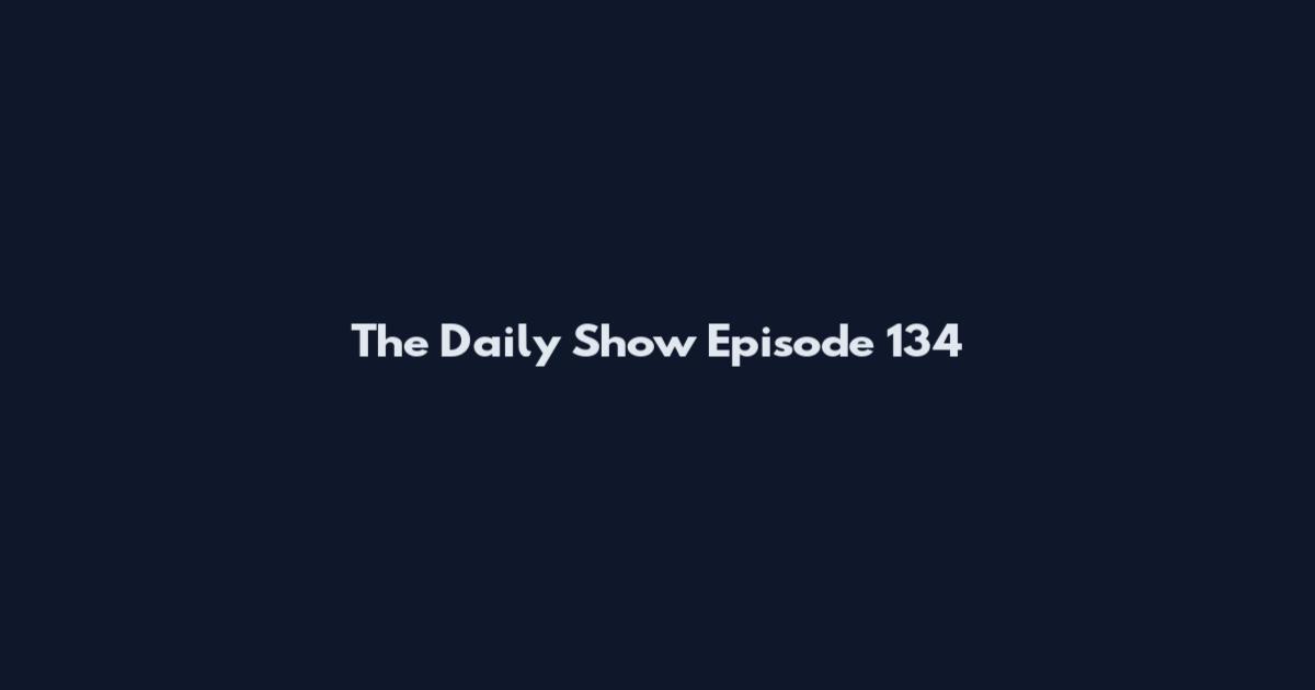 The Daily Show Episode 134