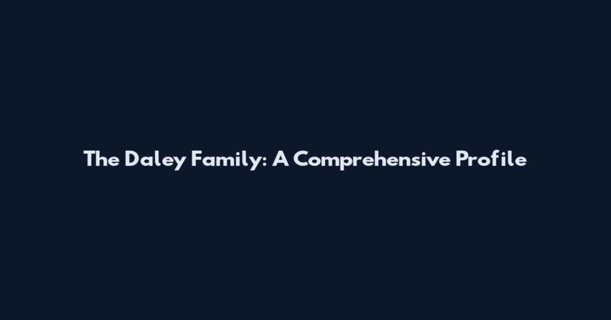 The Daley Family: A Comprehensive Profile