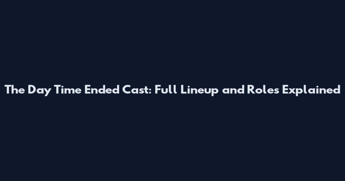 The Day Time Ended Cast: Full Lineup and Roles Explained