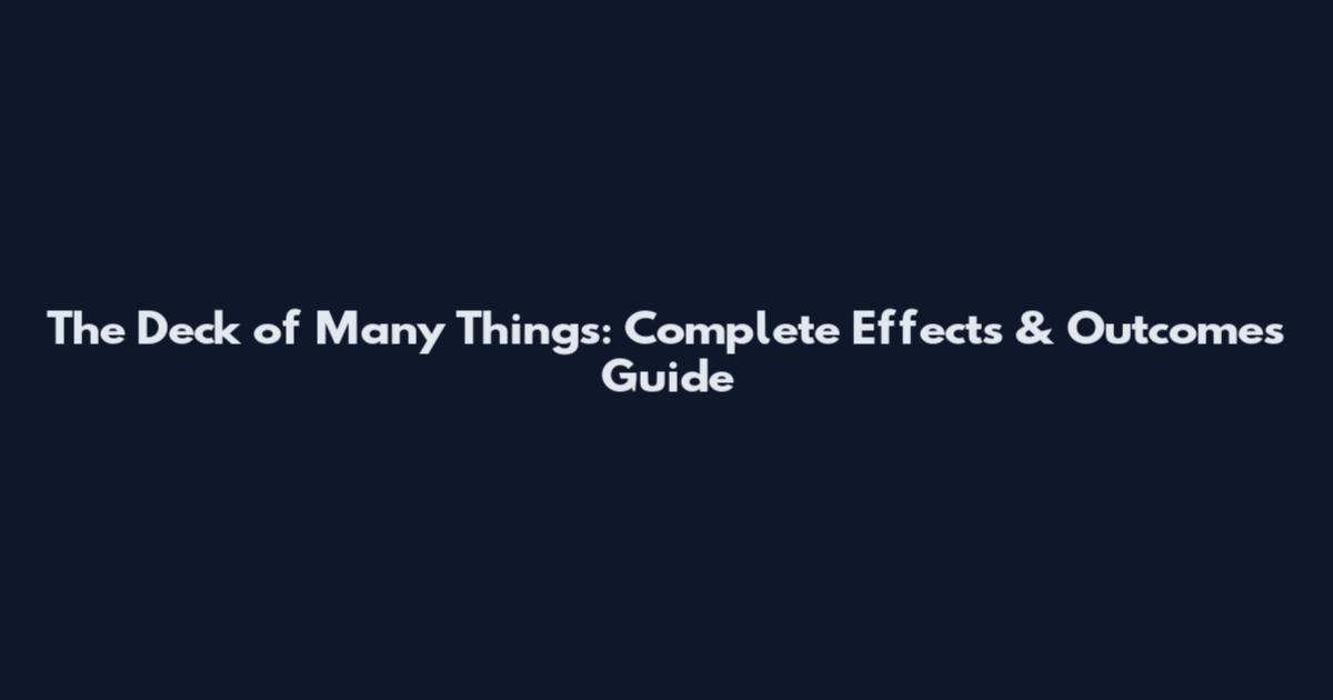 The Deck of Many Things: Complete Effects & Outcomes Guide