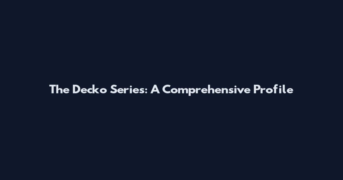 The Decko Series: A Comprehensive Profile