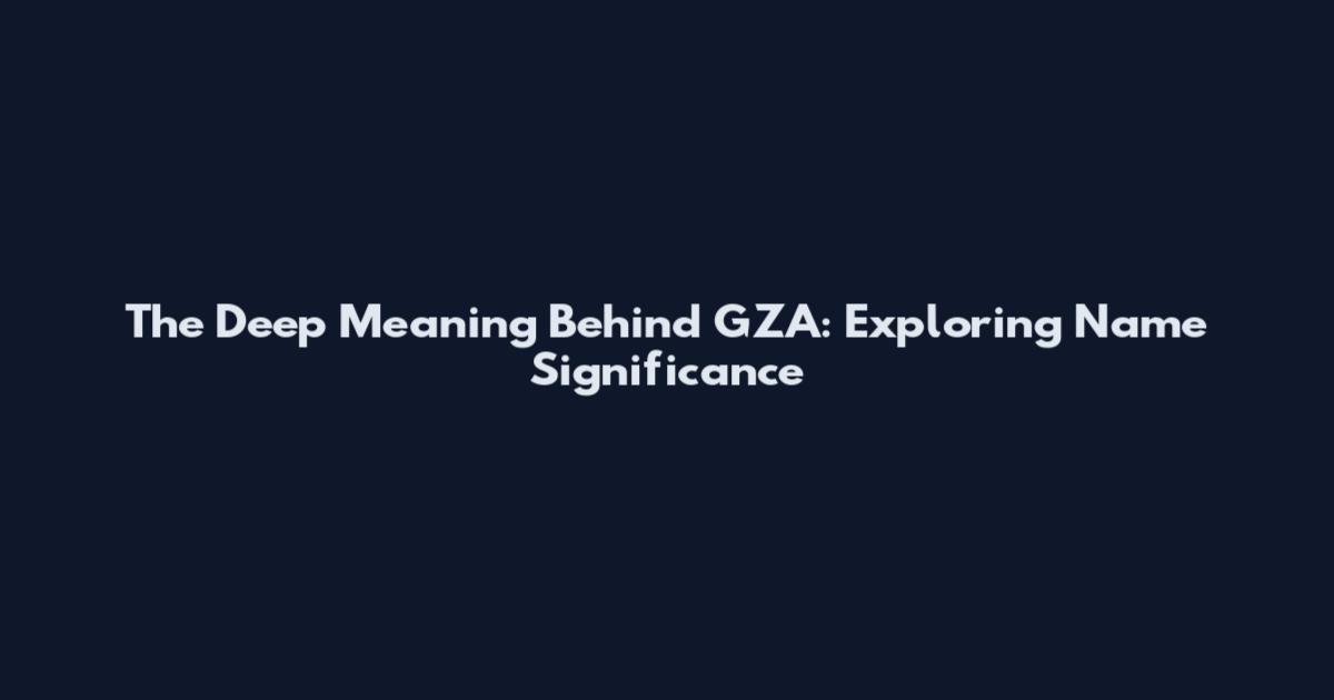 The Deep Meaning Behind GZA: Exploring Name Significance