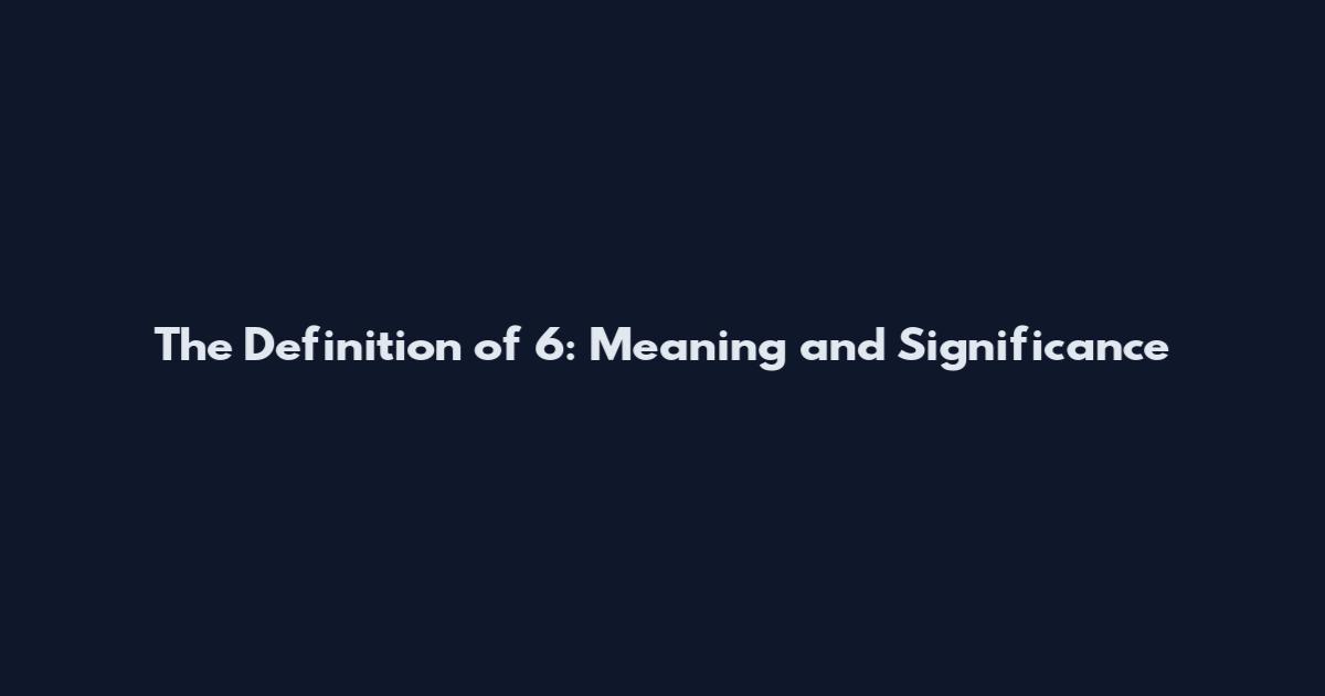 The Definition of 6: Meaning and Significance