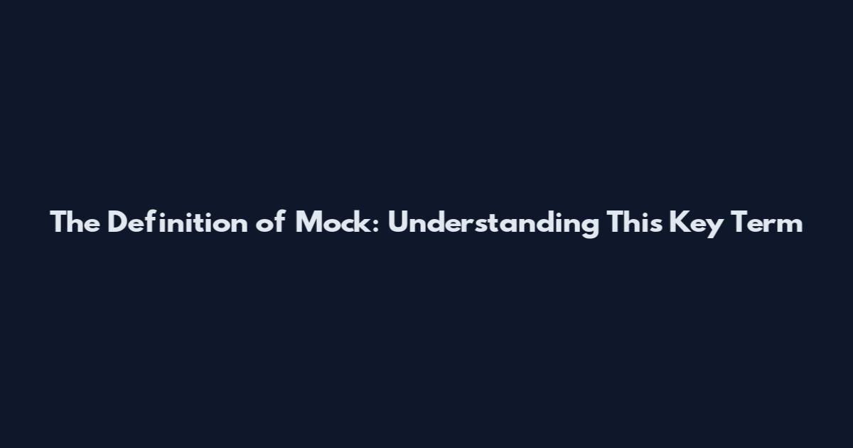 The Definition of Mock: Understanding This Key Term