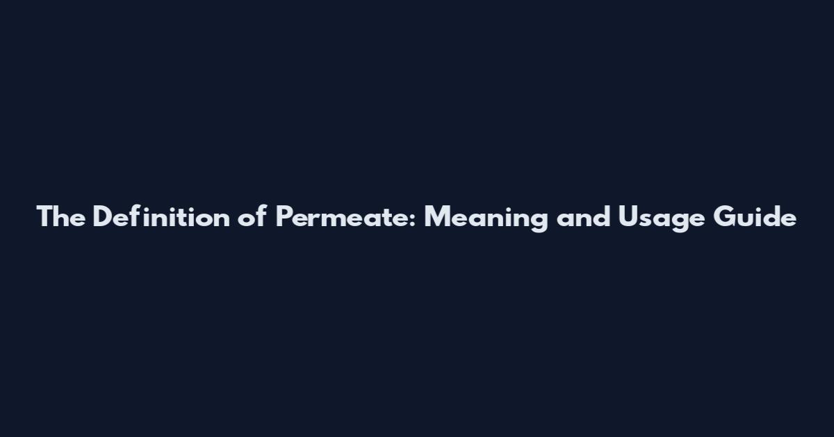 The Definition of Permeate: Meaning and Usage Guide