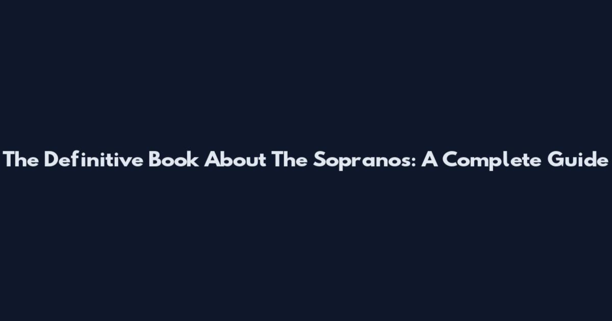 The Definitive Book About The Sopranos: A Complete Guide