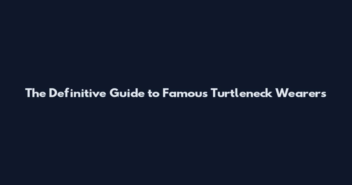 The Definitive Guide to Famous Turtleneck Wearers