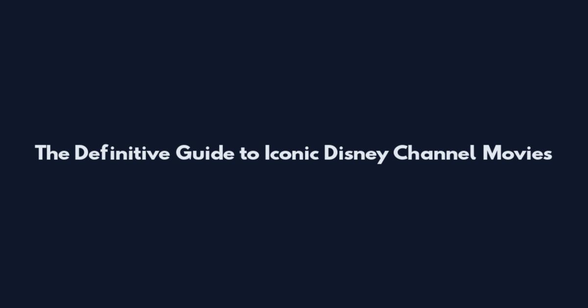 The Definitive Guide to Iconic Disney Channel Movies