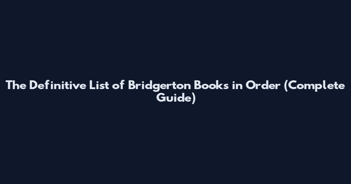 The Definitive List of Bridgerton Books in Order (Complete Guide)