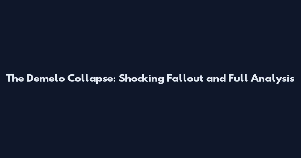The Demelo Collapse: Shocking Fallout and Full Analysis