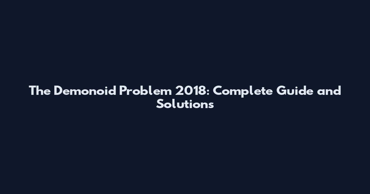 The Demonoid Problem 2018: Complete Guide and Solutions