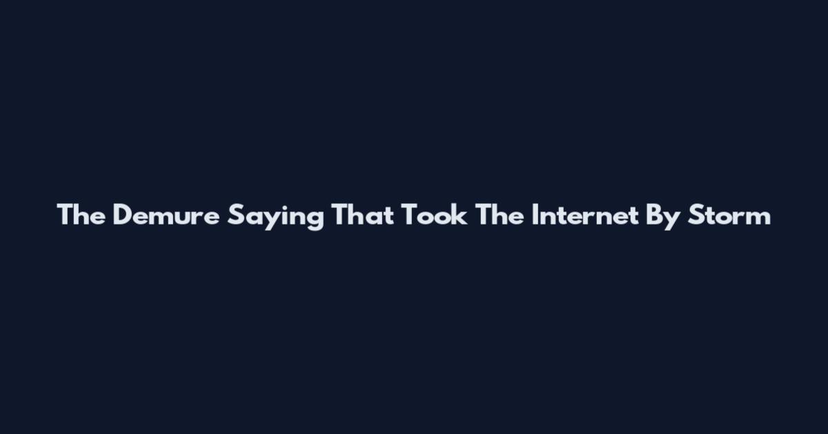 The Demure Saying That Took The Internet By Storm