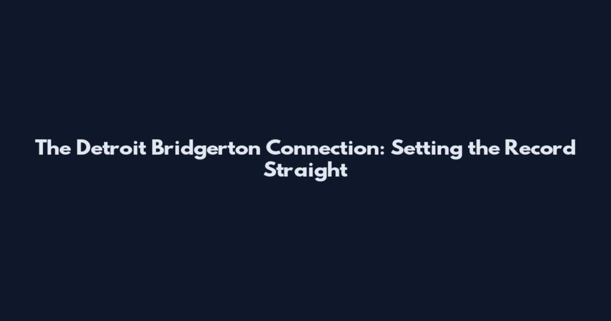 The Detroit Bridgerton Connection: Setting the Record Straight