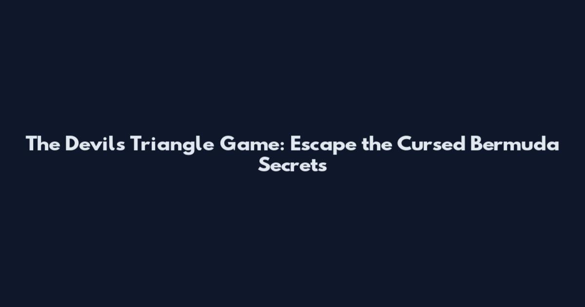 The Devil's Triangle Game: Escape the Cursed Bermuda Secrets
