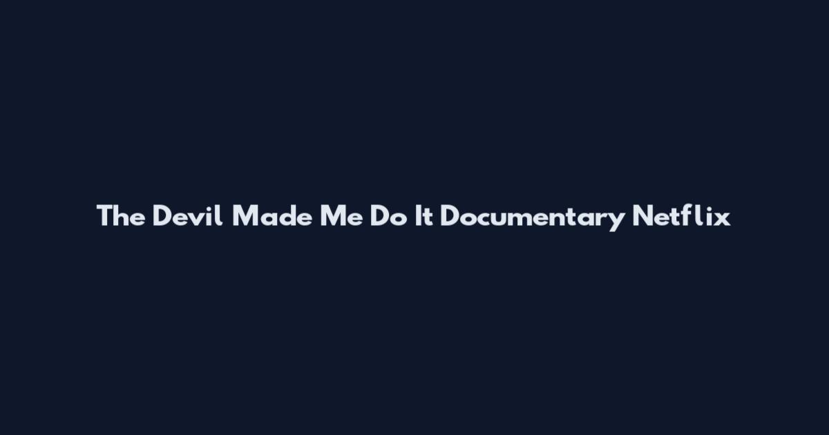 The Devil Made Me Do It Documentary Netflix