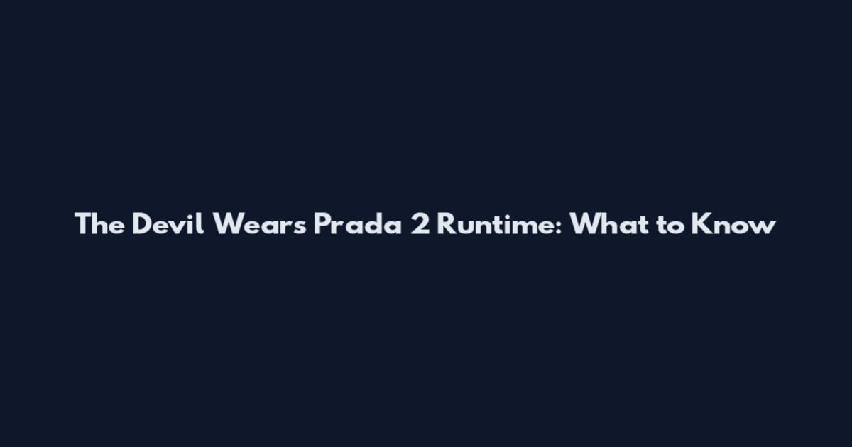 The Devil Wears Prada 2 Runtime: What to Know