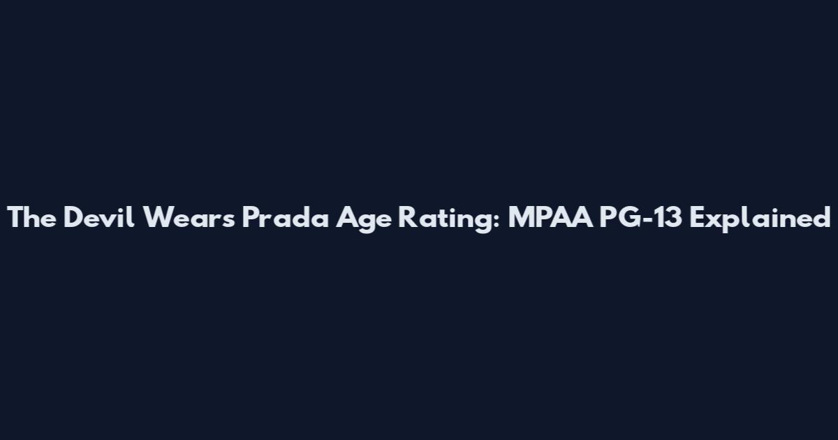 The Devil Wears Prada Age Rating: MPAA PG-13 Explained