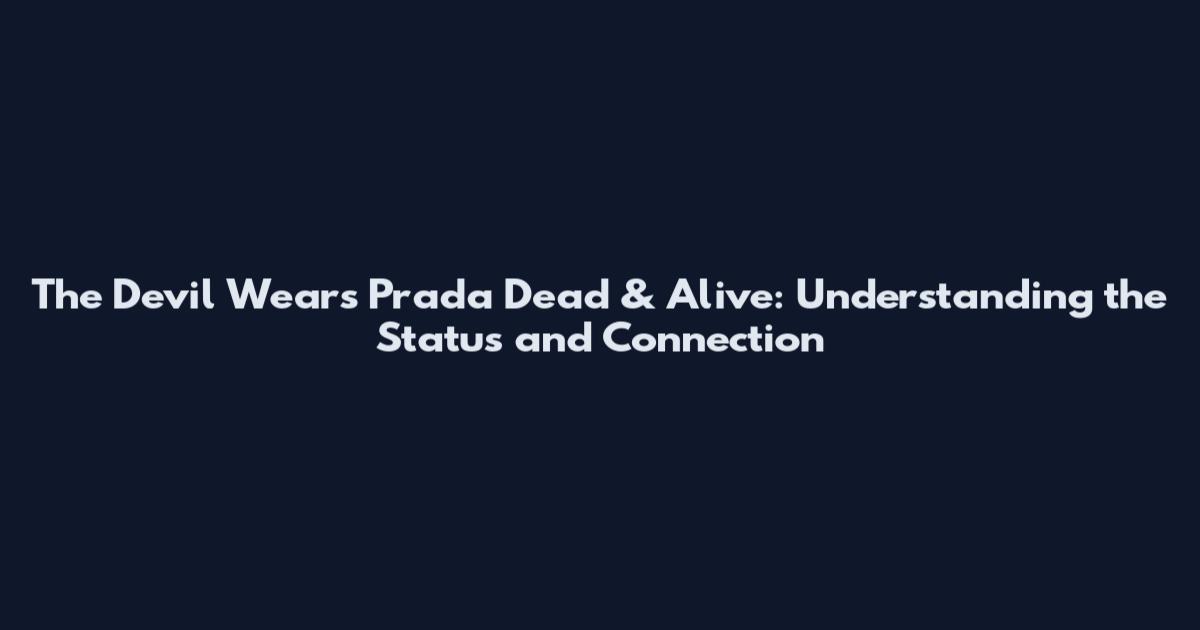 The Devil Wears Prada Dead & Alive: Understanding the Status and Connection