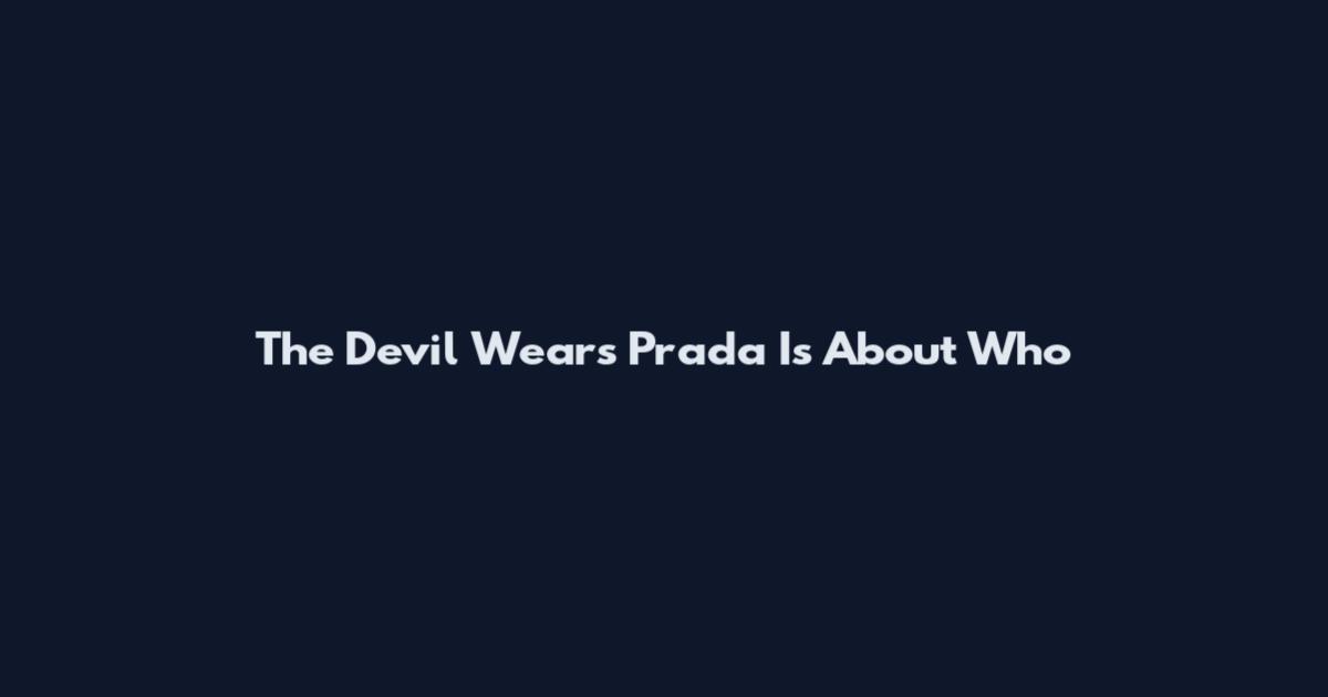 The Devil Wears Prada Is About Who
