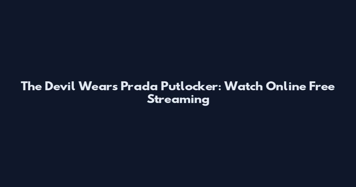 The Devil Wears Prada Putlocker: Watch Online Free Streaming
