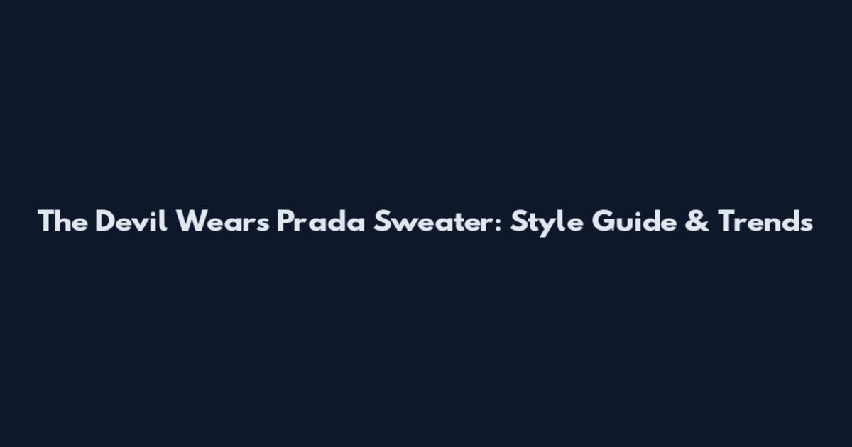 The Devil Wears Prada Sweater: Style Guide & Trends