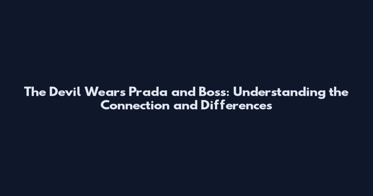 The Devil Wears Prada and Boss: Understanding the Connection and Differences