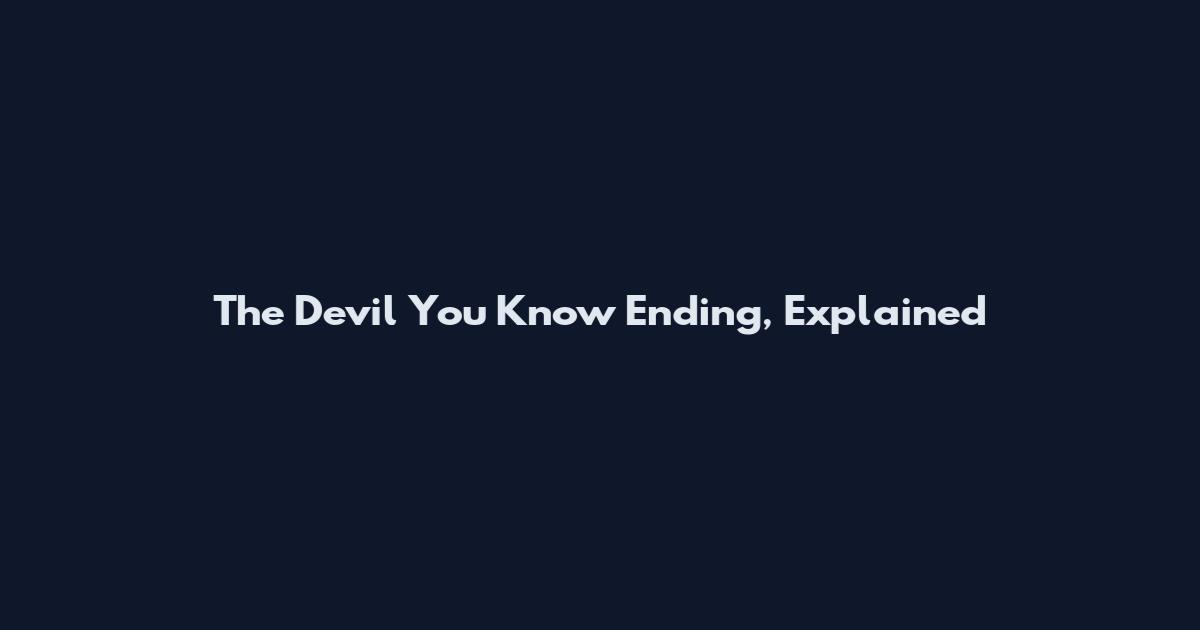 The Devil You Know Ending, Explained