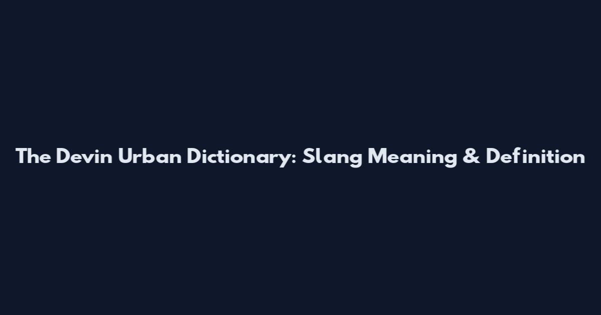 The Devin Urban Dictionary: Slang Meaning & Definition
