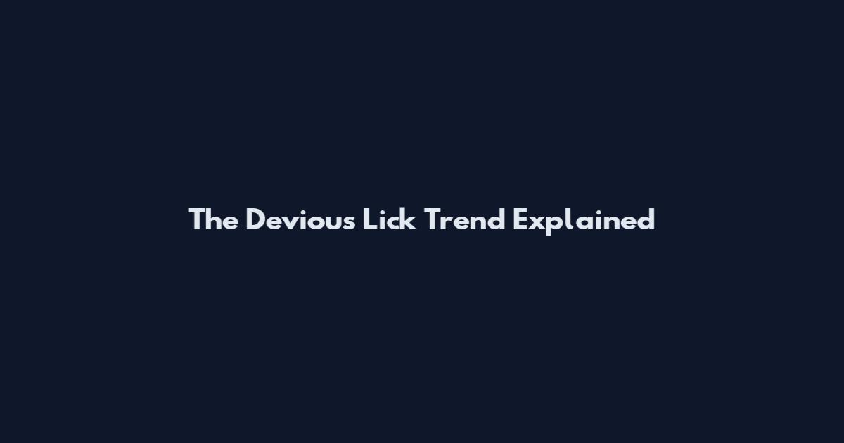 The Devious Lick Trend Explained