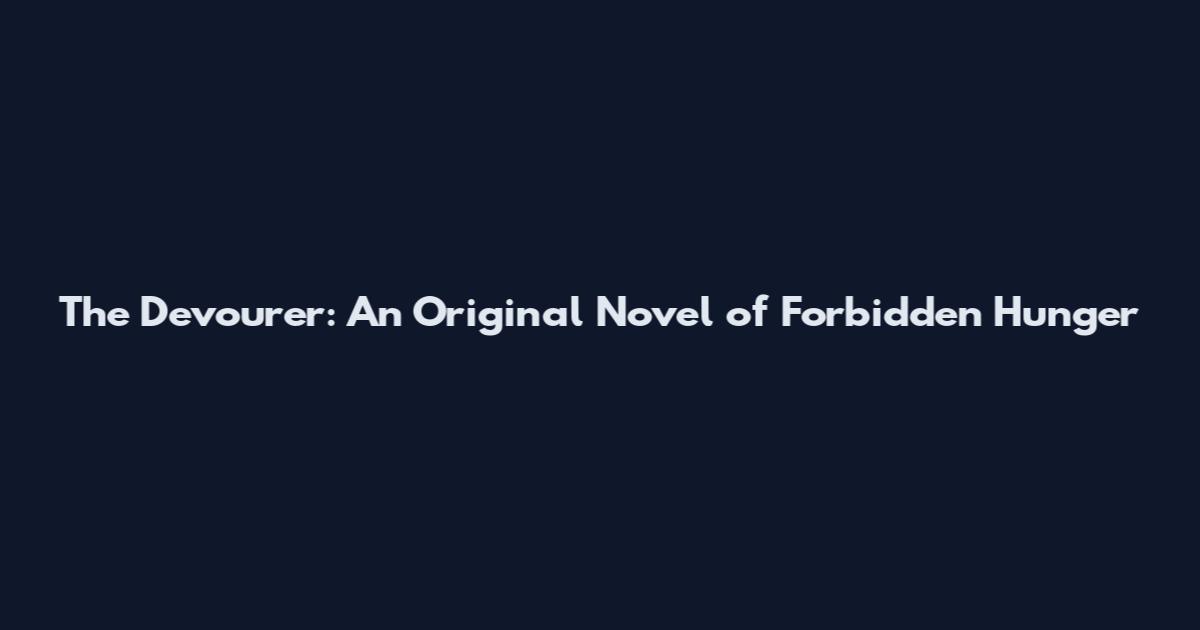 The Devourer: An Original Novel of Forbidden Hunger