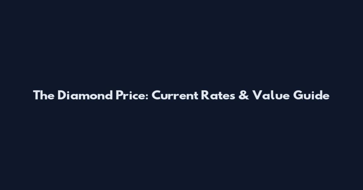 The Diamond Price: Current Rates & Value Guide