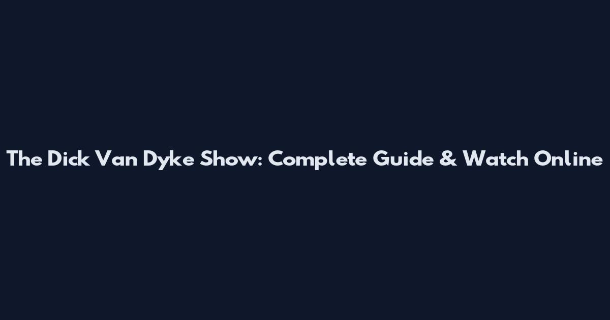 The Dick Van Dyke Show: Complete Guide & Watch Online