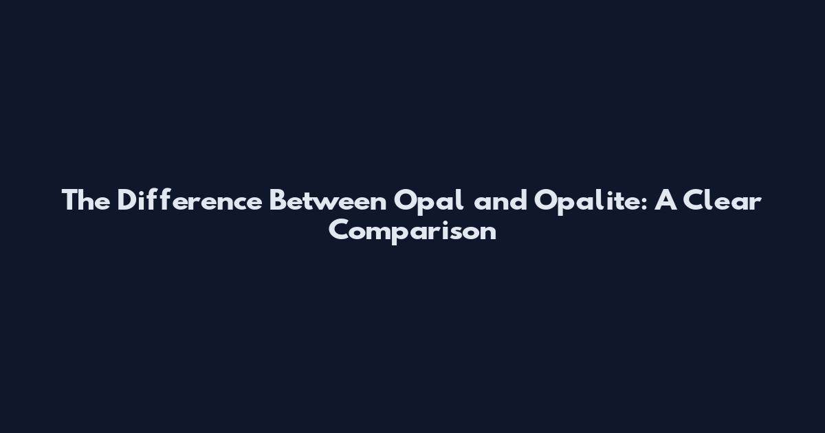 The Difference Between Opal and Opalite: A Clear Comparison