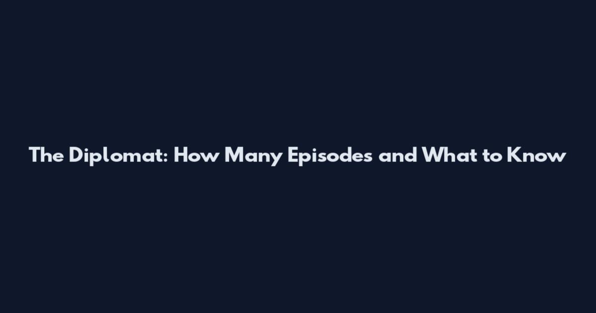 The Diplomat: How Many Episodes and What to Know