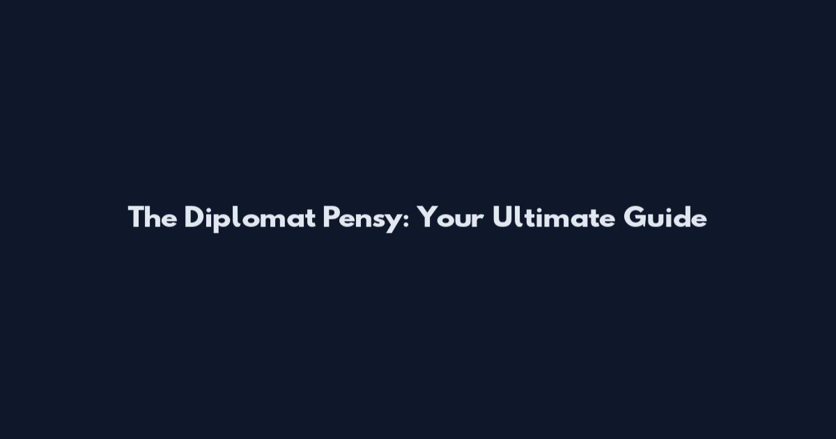 The Diplomat Pensy: Your Ultimate Guide