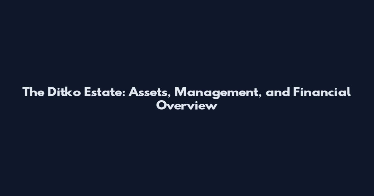The Ditko Estate: Assets, Management, and Financial Overview