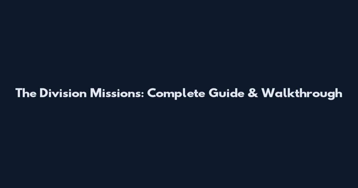 The Division Missions: Complete Guide & Walkthrough