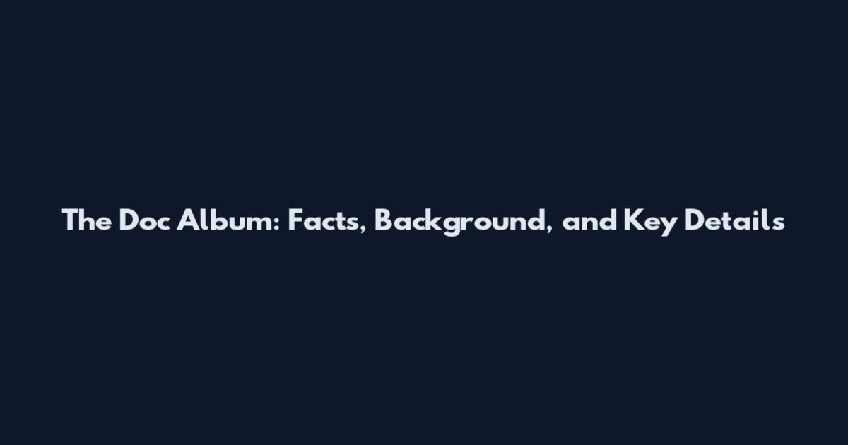 The Doc Album: Facts, Background, and Key Details