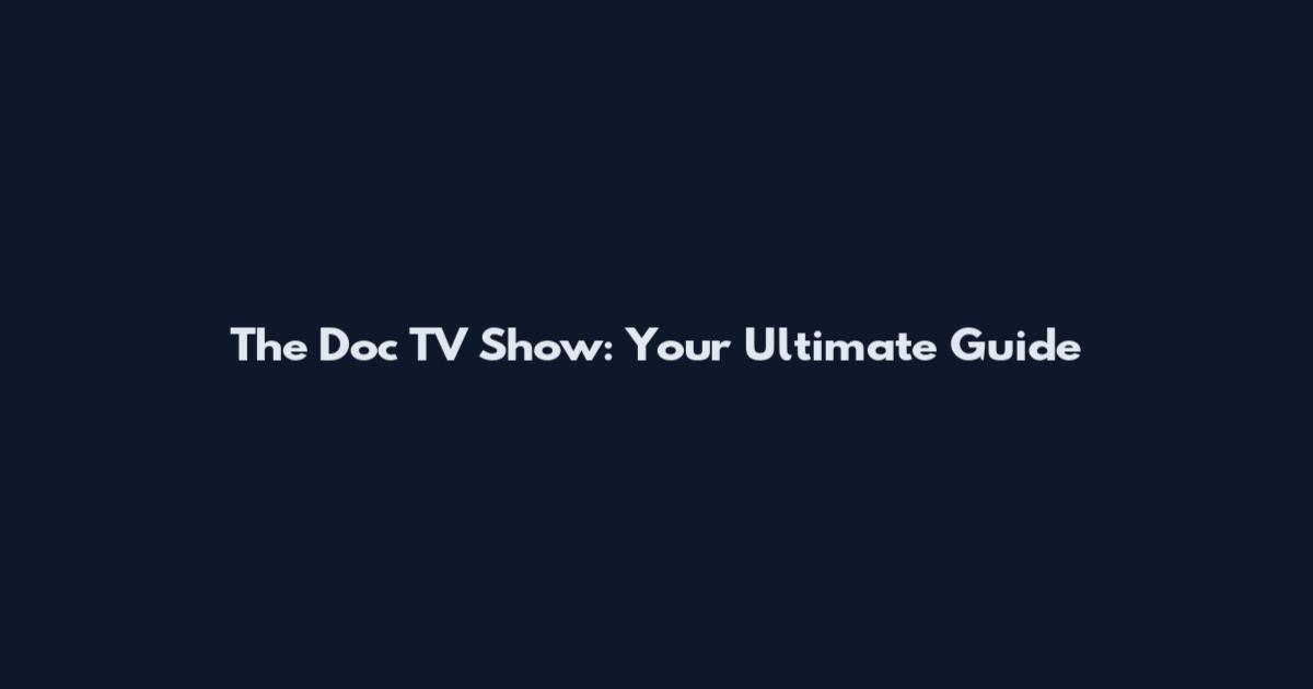 The Doc TV Show: Your Ultimate Guide