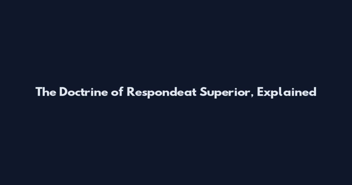The Doctrine of Respondeat Superior, Explained