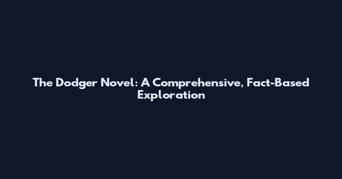 The Dodger Novel: A Comprehensive, Fact-Based Exploration