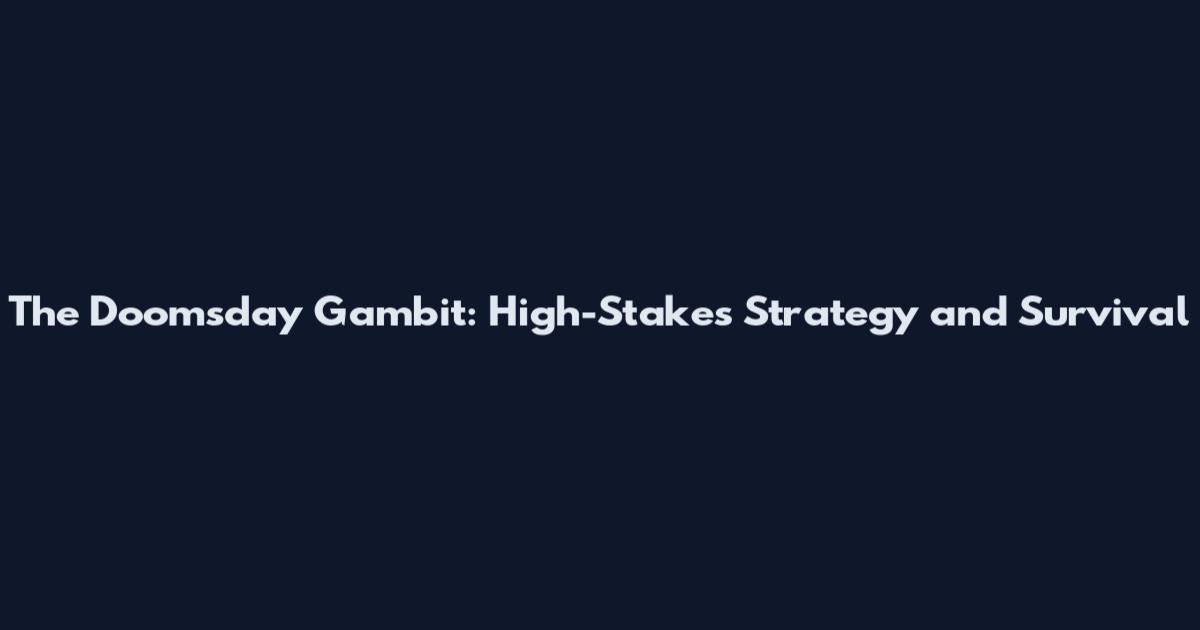 The Doomsday Gambit: High-Stakes Strategy and Survival