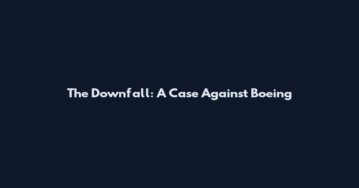 The Downfall: A Case Against Boeing