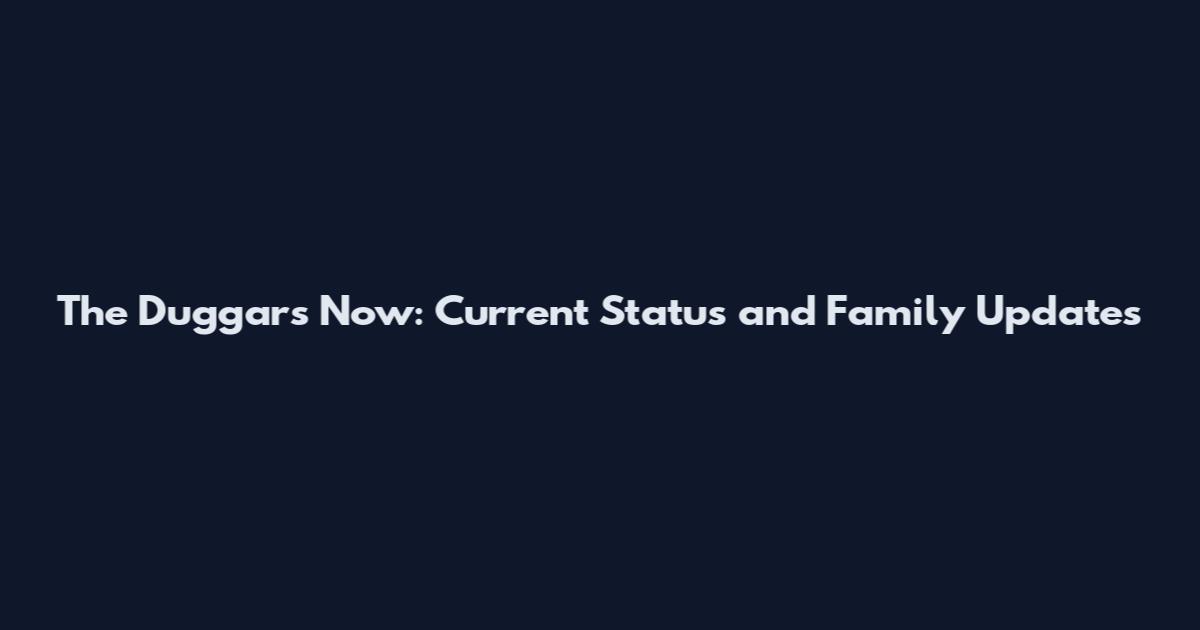 The Duggars Now: Current Status and Family Updates