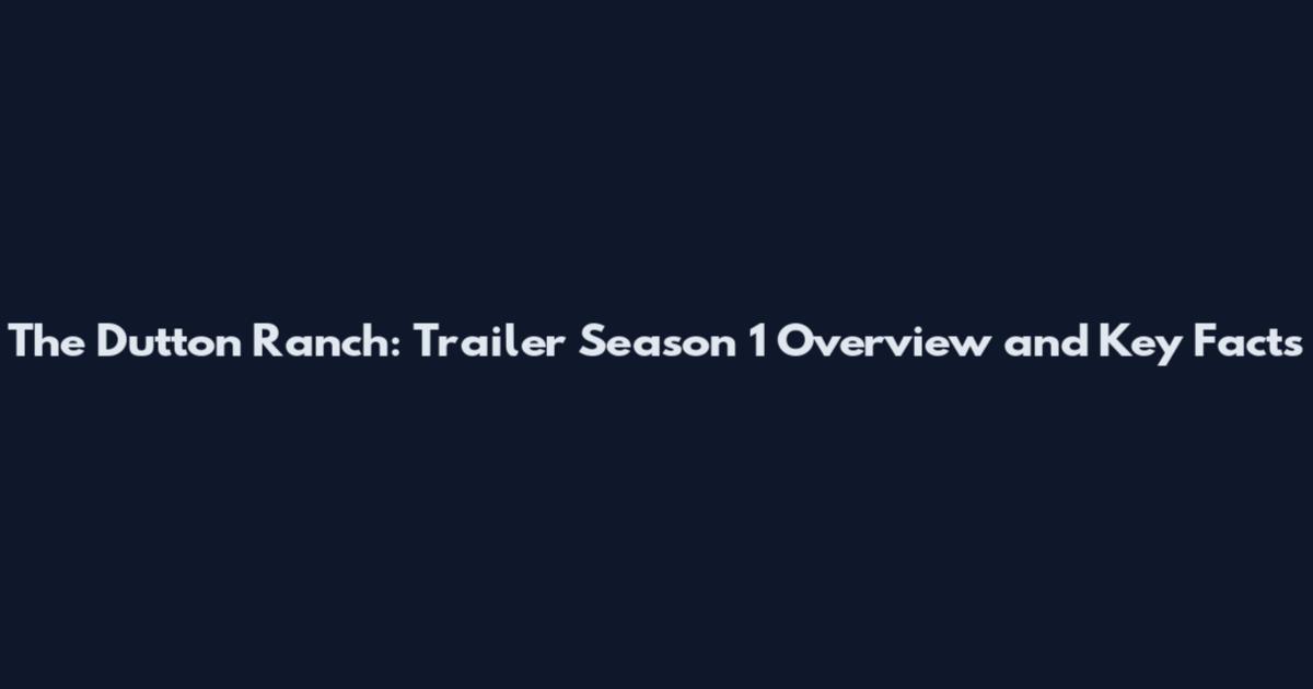 The Dutton Ranch: Trailer Season 1 Overview and Key Facts