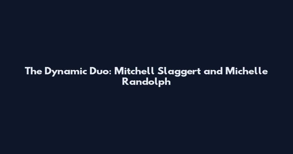 The Dynamic Duo: Mitchell Slaggert and Michelle Randolph