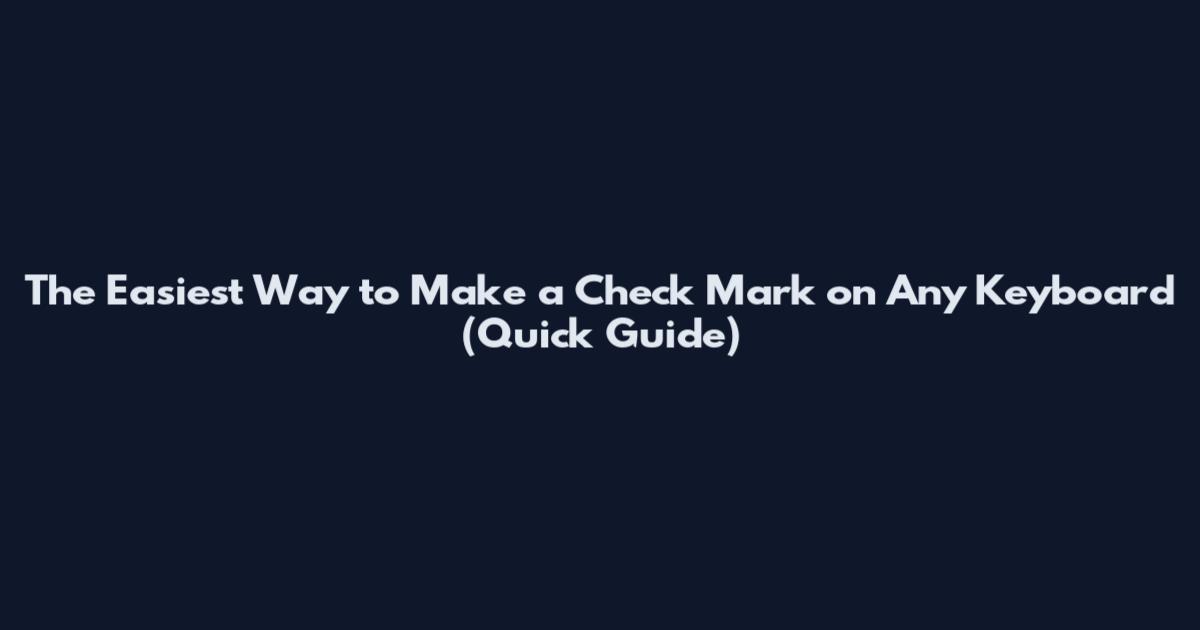 The Easiest Way to Make a Check Mark on Any Keyboard (Quick Guide)