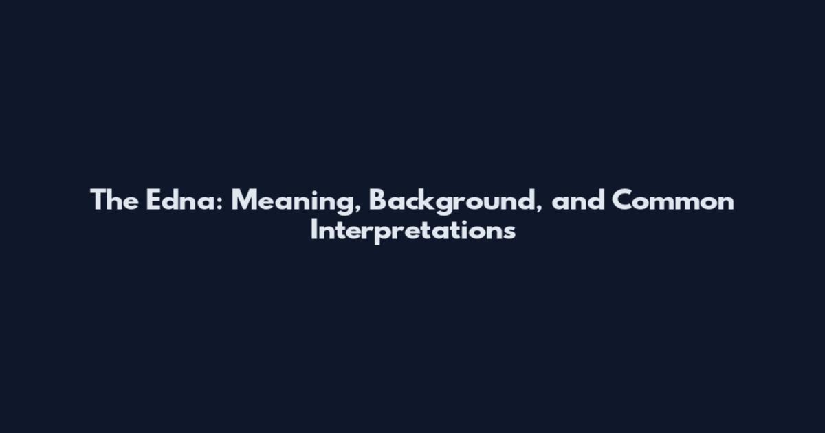 The Edna: Meaning, Background, and Common Interpretations